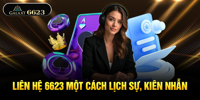 Liên hệ 6623 một cách lịch sự, kiên nhẫn