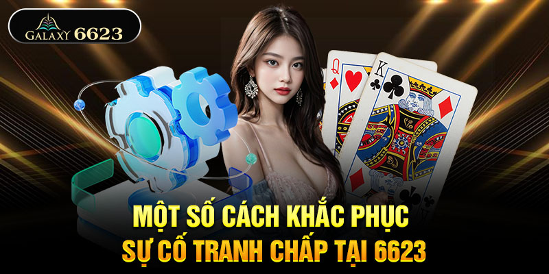 Một số cách khắc phục sự cố tranh chấp tại 6623