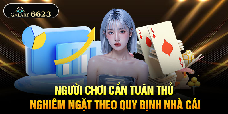 Người chơi cần tuân thủ nghiêm ngặt theo quy định nhà cái