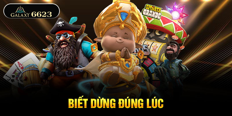 Biết dừng đúng lúc