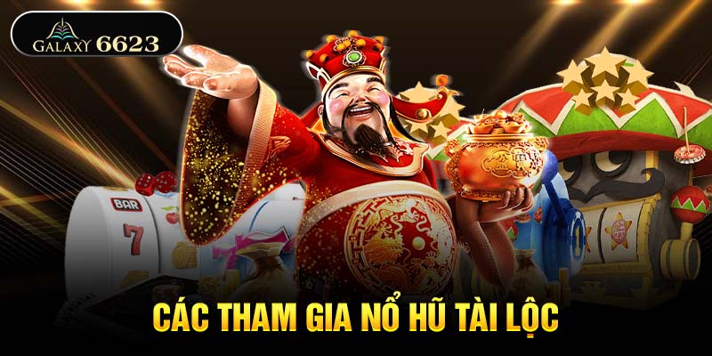 Các tham gia nổ hũ tài lộc