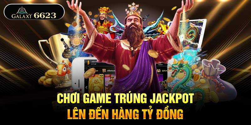 Chơi game trúng Jackpot lên đến hàng tỷ đồng