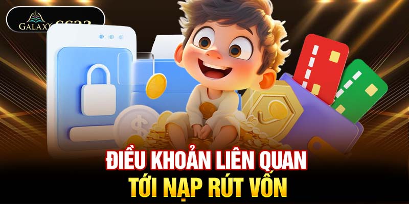 Điều khoản liên quan tới nạp rút vốn