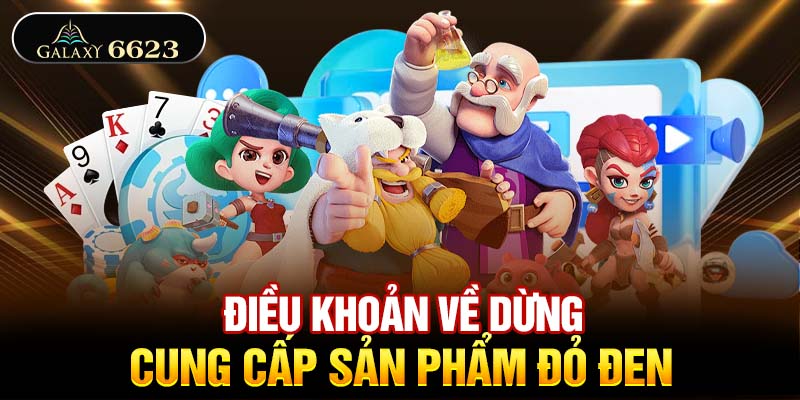 Điều khoản về dừng cung cấp sản phẩm đỏ đen