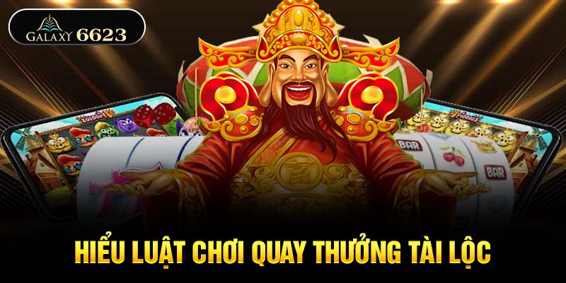 Hiểu luật chơi quay thưởng tài lộc