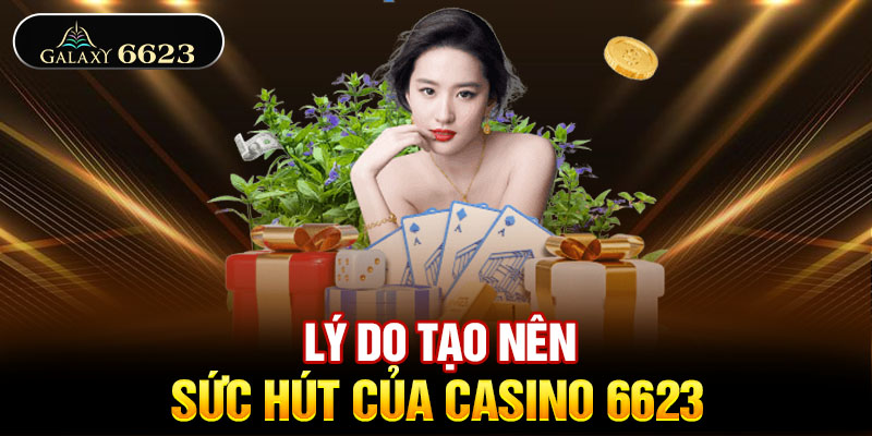 Lý do tạo nên sức hút của casino 6623