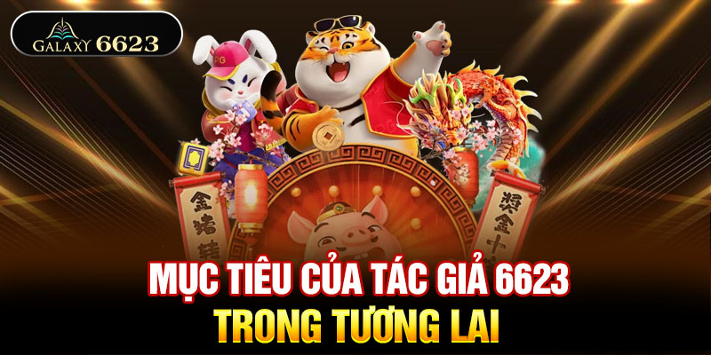 Mục tiêu của tác giả 6623 trong tương lai