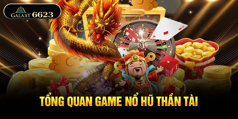 Tổng quan game nổ hũ thần tài