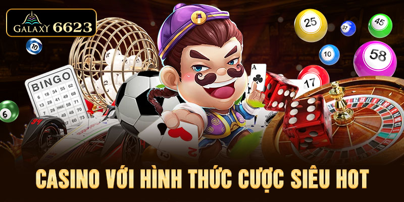 Casino với hình thức cược siêu hot