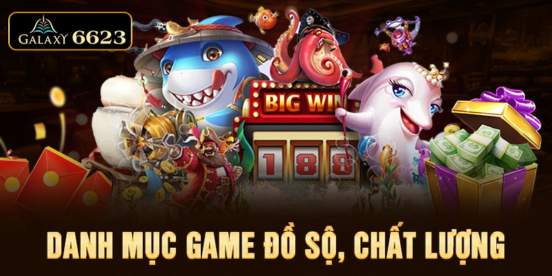 Danh mục game đồ sộ, chất lượng