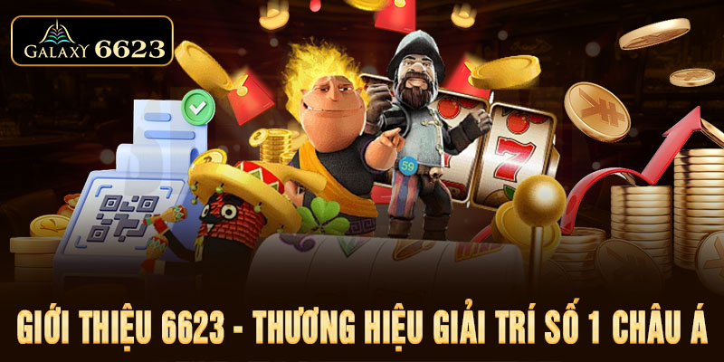 Giới thiệu 6623 - Thương hiệu giải trí số 1 Châu Á