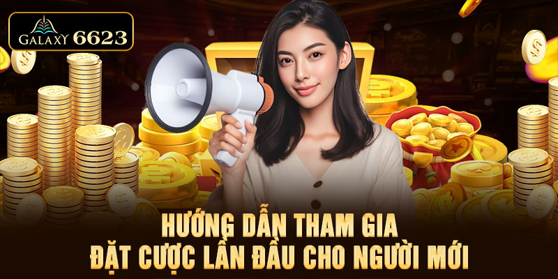 Hướng dẫn tham gia đặt cược lần đầu cho người mới