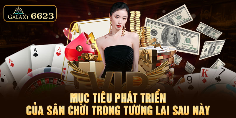 Mục tiêu phát triển của sân chơi trong tương lai sau này