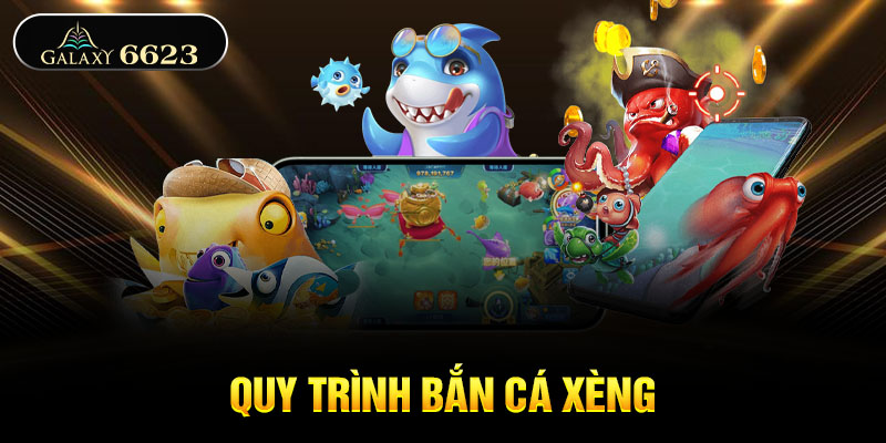 Quy trình bắn cá xèng