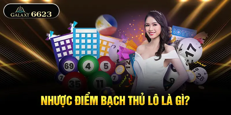 Nhược điểm bạch thủ lô là gì?