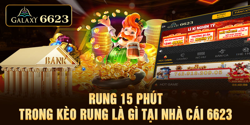 Rung 15 phút trong kèo rung là gì tại nhà cái 6623