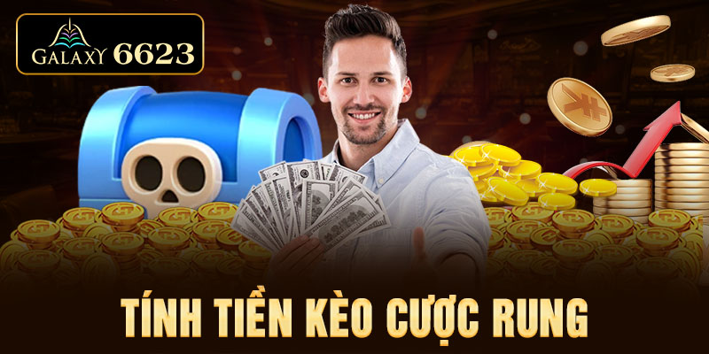 Tính tiền kèo cược rung